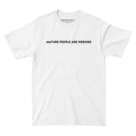 Mature People are Weenies White Tee