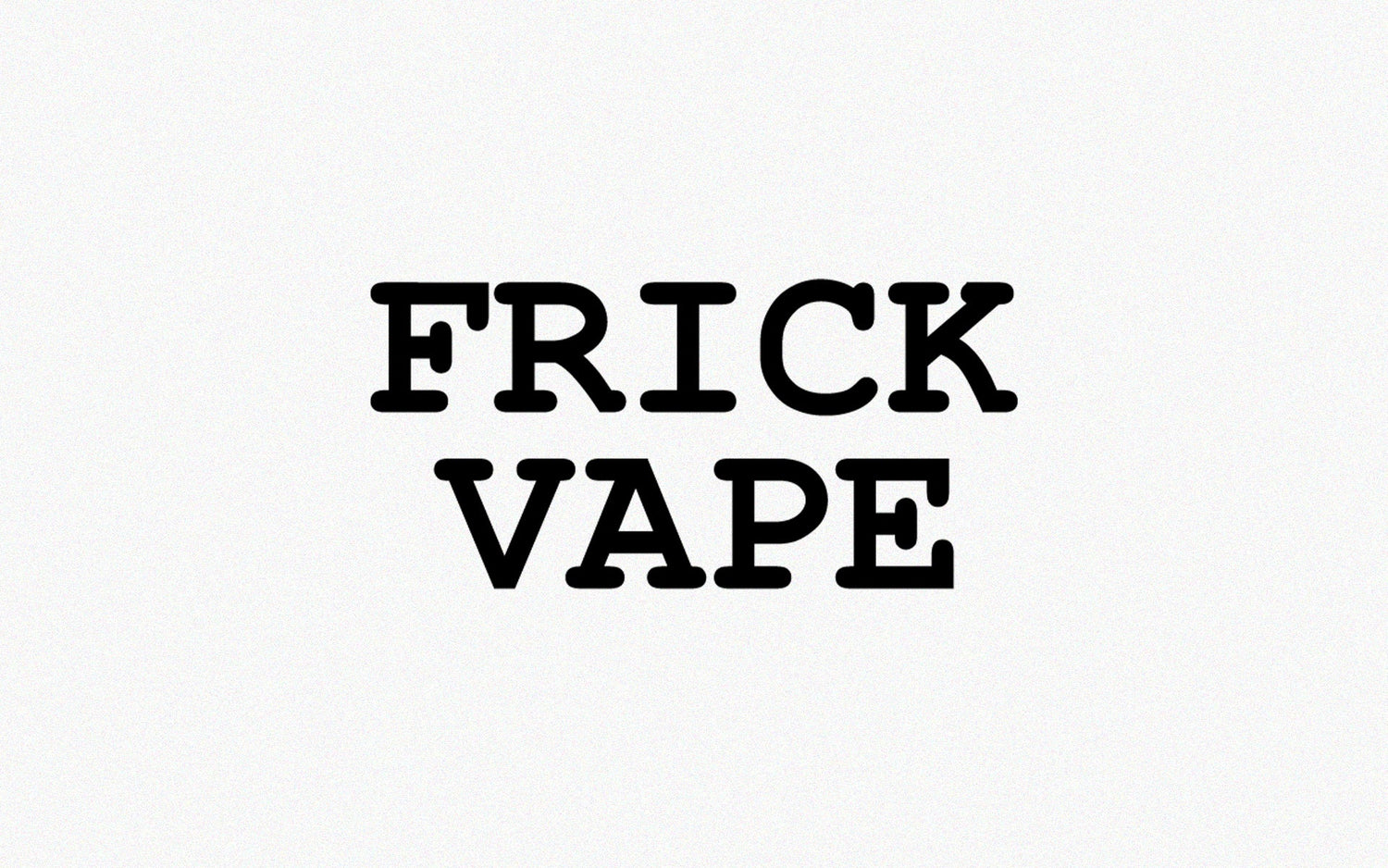 Frick Vape